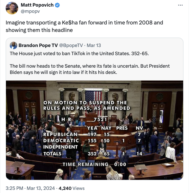 presentation - Matt Popovich Imagine transporting a Ke$ha fan forward in time from 2008 and showing them this headline Brandon Pope Tv Mar 13 The House just voted to ban TikTok in the United States. 35265. The bill now heads to the Senate, where its fate 
